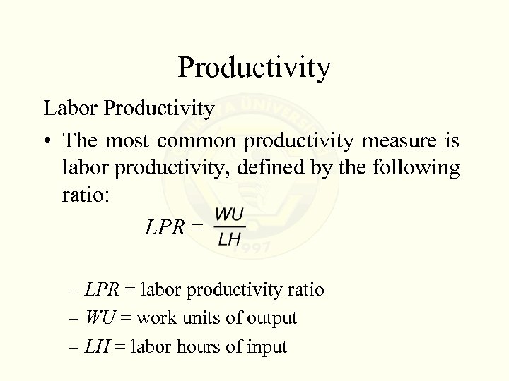 Productivity Labor Productivity • The most common productivity measure is labor productivity, defined by
