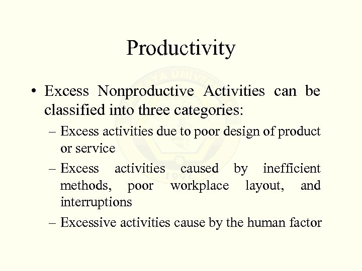 Productivity • Excess Nonproductive Activities can be classified into three categories: – Excess activities