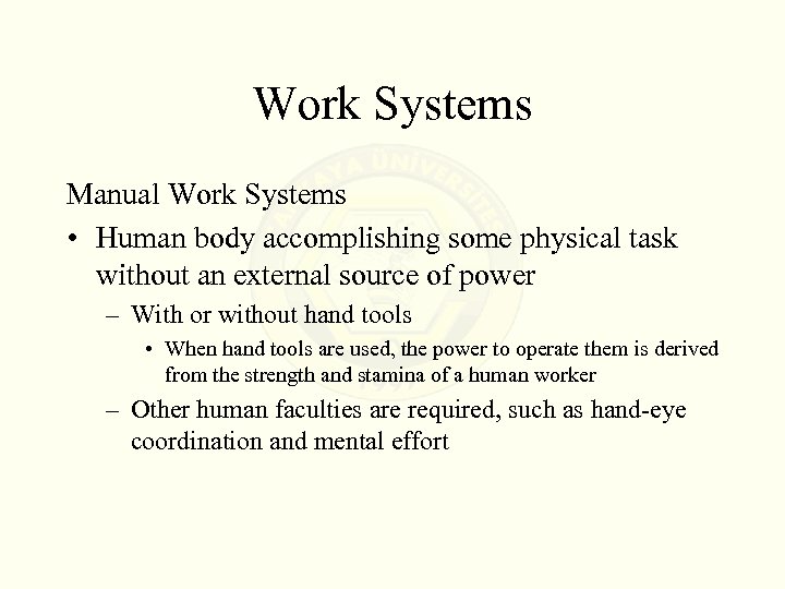 Work Systems Manual Work Systems • Human body accomplishing some physical task without an