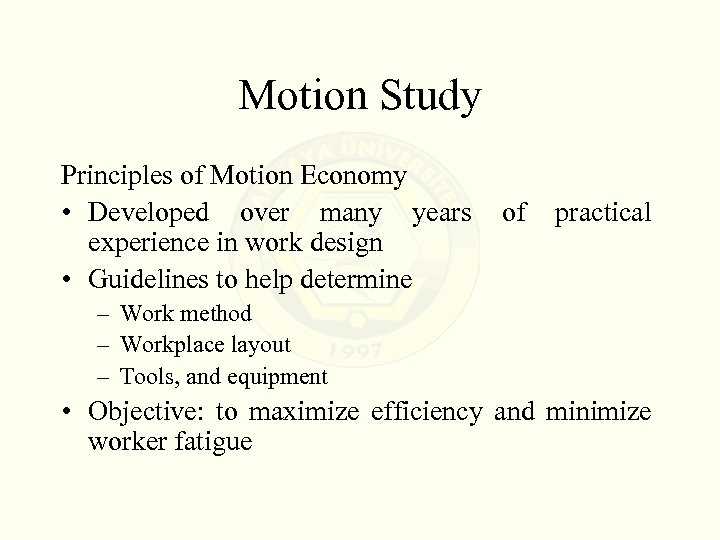 Motion Study Principles of Motion Economy • Developed over many years experience in work