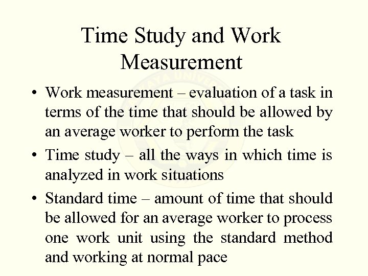 Time Study and Work Measurement • Work measurement – evaluation of a task in
