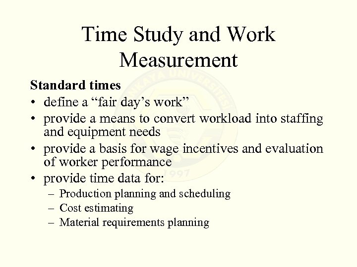 Time Study and Work Measurement Standard times • define a “fair day’s work” •