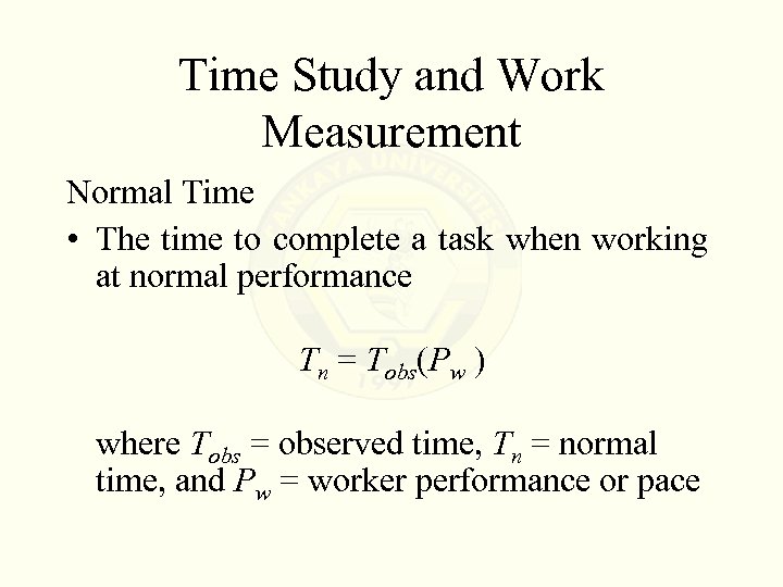 Time Study and Work Measurement Normal Time • The time to complete a task