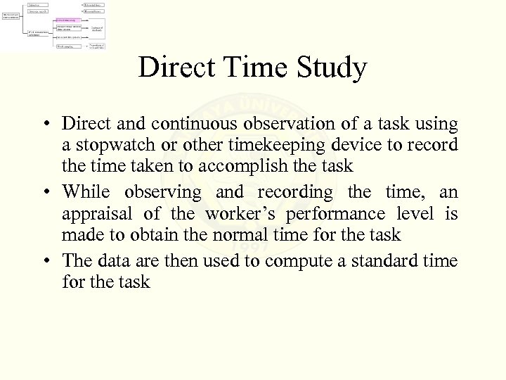 Direct Time Study • Direct and continuous observation of a task using a stopwatch