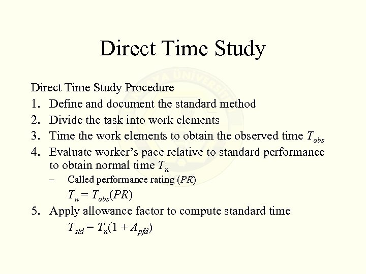 Direct Time Study Procedure 1. Define and document the standard method 2. Divide the