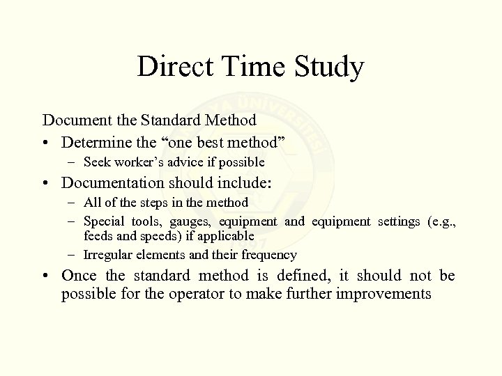 Direct Time Study Document the Standard Method • Determine the “one best method” –