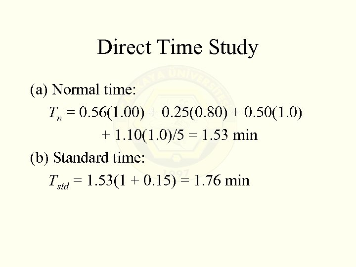 Direct Time Study (a) Normal time: Tn = 0. 56(1. 00) + 0. 25(0.