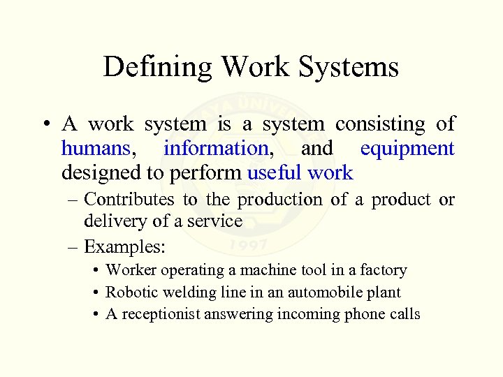 Defining Work Systems • A work system is a system consisting of humans, information,
