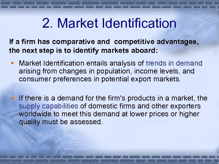 2. Market Identification If a firm has comparative and competitive advantages, the next step