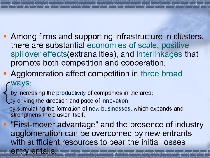 § Among firms and supporting infrastructure in clusters, there are substantial economies of scale,