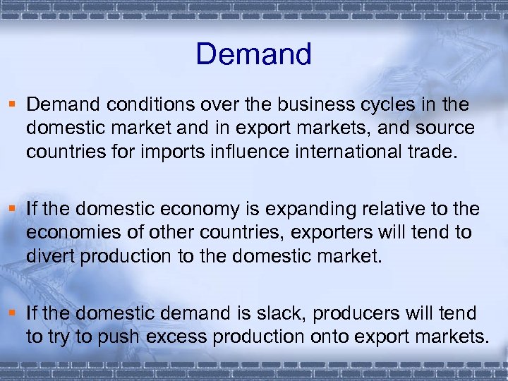 Demand § Demand conditions over the business cycles in the domestic market and in