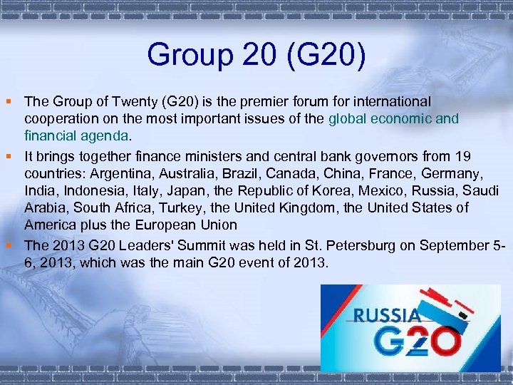 Group 20 (G 20) § The Group of Twenty (G 20) is the premier