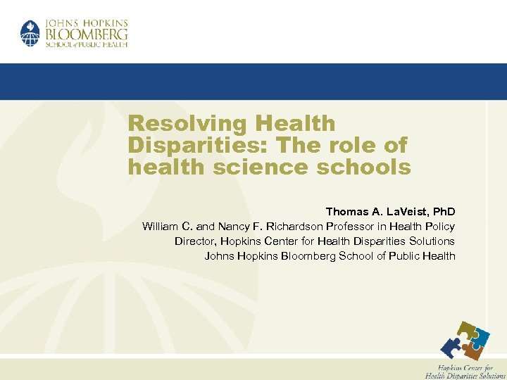 Resolving Health Disparities: The role of health science schools Thomas A. La. Veist, Ph.