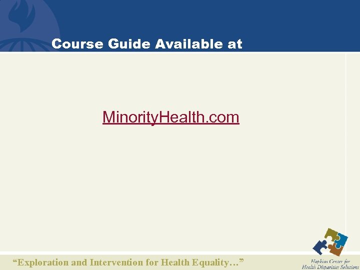 Course Guide Available at Minority. Health. com “Exploration and Intervention for Health Equality…” 