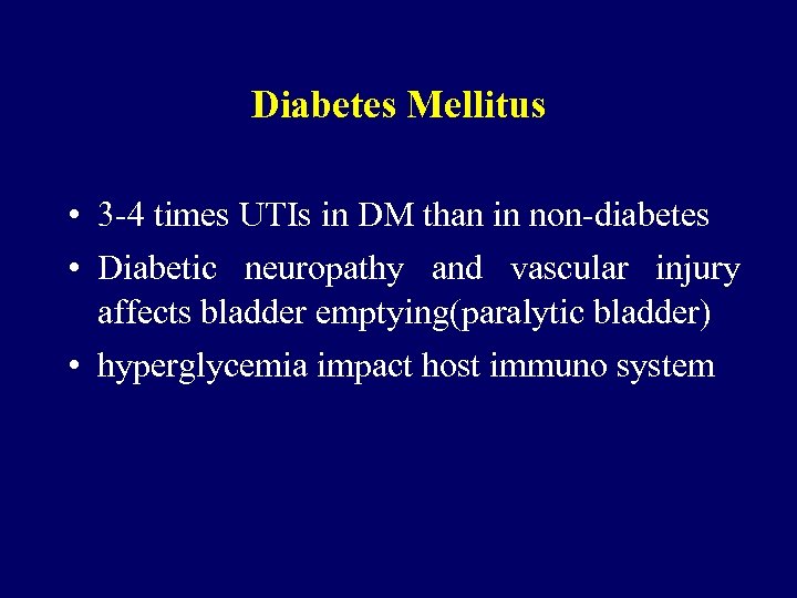 Diabetes Mellitus • 3 -4 times UTIs in DM than in non-diabetes • Diabetic