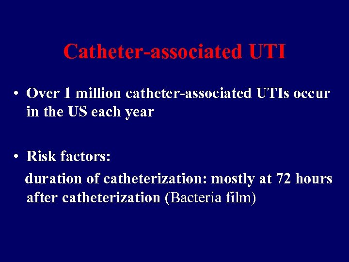 Catheter-associated UTI • Over 1 million catheter-associated UTIs occur in the US each year