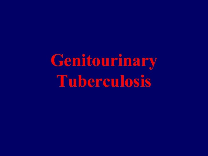 Genitourinary Tuberculosis 