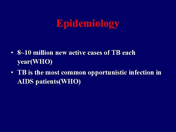 Epidemiology • 8~10 million new active cases of TB each year(WHO) • TB is