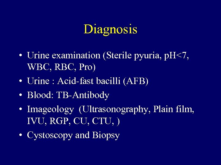 Diagnosis • Urine examination (Sterile pyuria, p. H<7, WBC, RBC, Pro) • Urine :