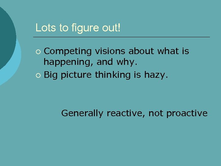 Lots to figure out! Competing visions about what is happening, and why. ¡ Big