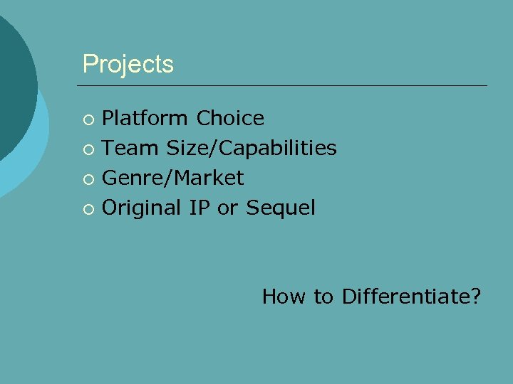 Projects Platform Choice ¡ Team Size/Capabilities ¡ Genre/Market ¡ Original IP or Sequel ¡