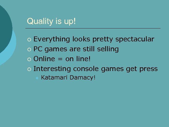 Quality is up! Everything looks pretty spectacular ¡ PC games are still selling ¡
