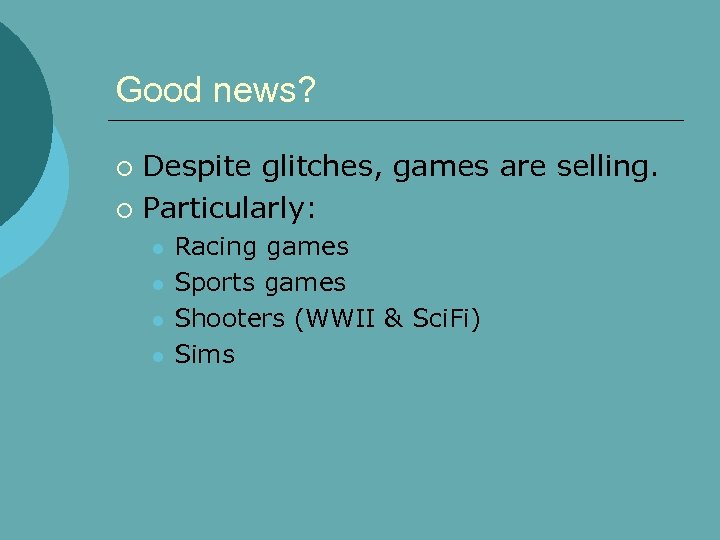 Good news? Despite glitches, games are selling. ¡ Particularly: ¡ l l Racing games