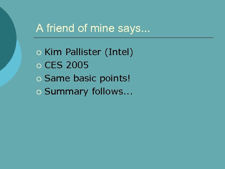 A friend of mine says. . . Kim Pallister (Intel) ¡ CES 2005 ¡