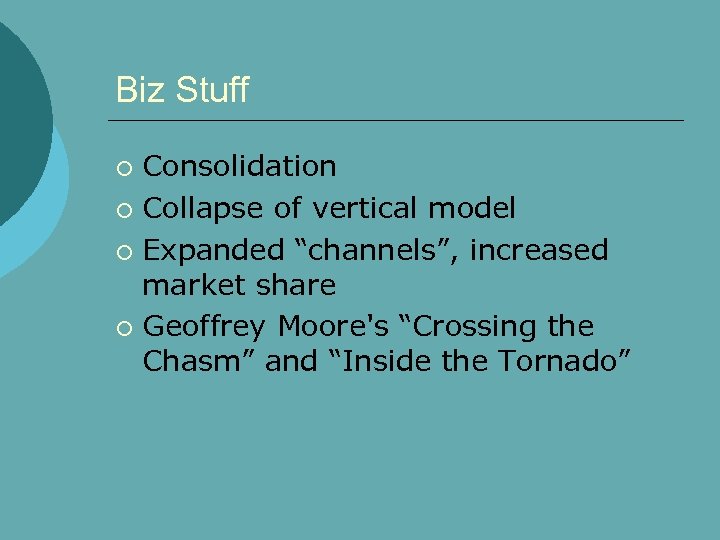 Biz Stuff Consolidation ¡ Collapse of vertical model ¡ Expanded “channels”, increased market share