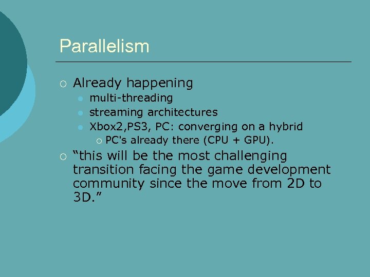 Parallelism ¡ Already happening l l l ¡ multi-threading streaming architectures Xbox 2, PS