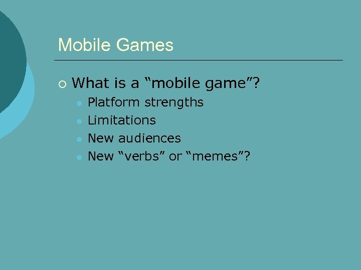Mobile Games ¡ What is a “mobile game”? l l Platform strengths Limitations New