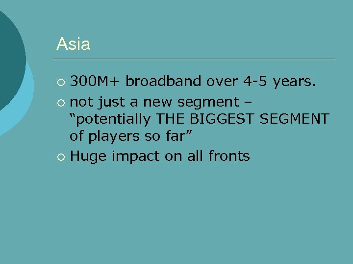 Asia 300 M+ broadband over 4 -5 years. ¡ not just a new segment
