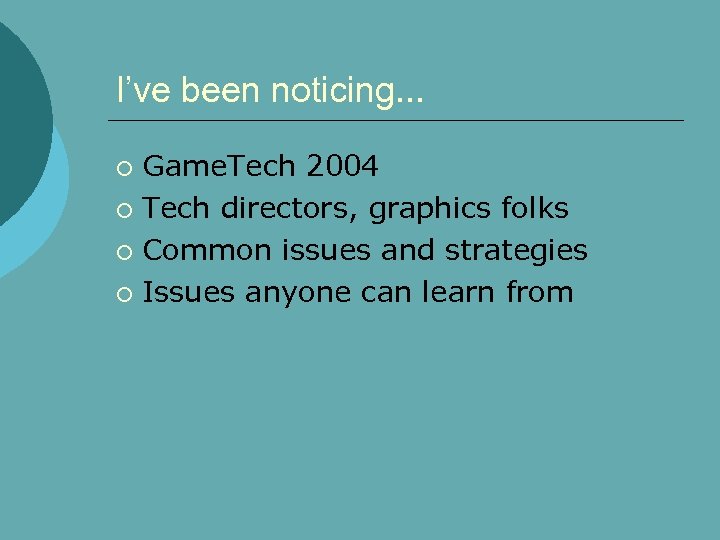 I’ve been noticing. . . Game. Tech 2004 ¡ Tech directors, graphics folks ¡