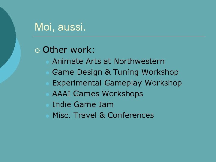 Moi, aussi. ¡ Other work: l l l Animate Arts at Northwestern Game Design
