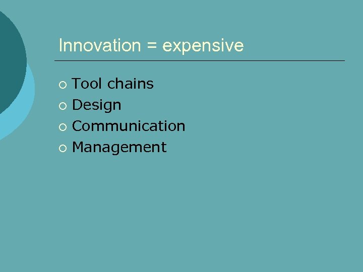 Innovation = expensive Tool chains ¡ Design ¡ Communication ¡ Management ¡ 