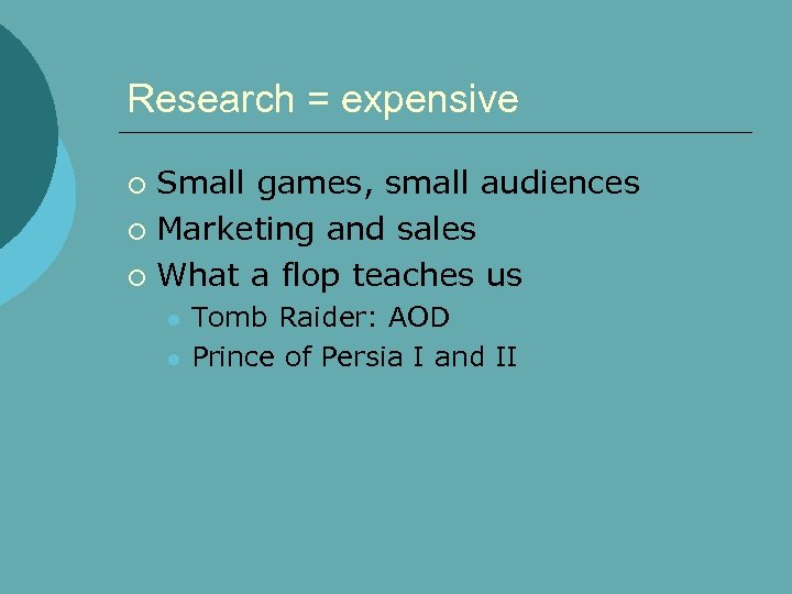 Research = expensive Small games, small audiences ¡ Marketing and sales ¡ What a