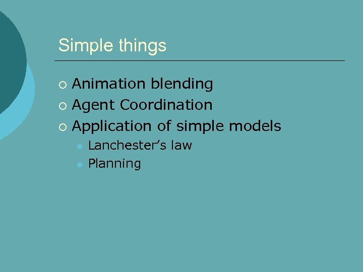 Simple things Animation blending ¡ Agent Coordination ¡ Application of simple models ¡ l