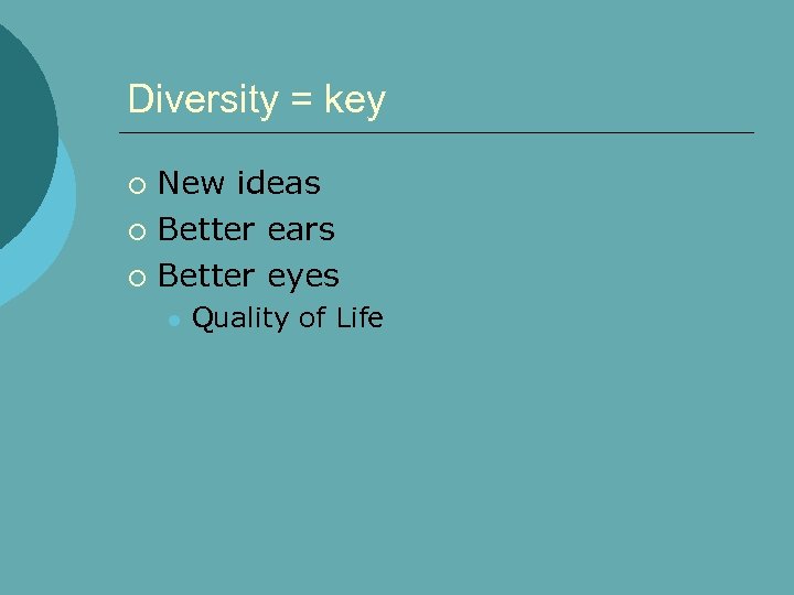 Diversity = key New ideas ¡ Better ears ¡ Better eyes ¡ l Quality