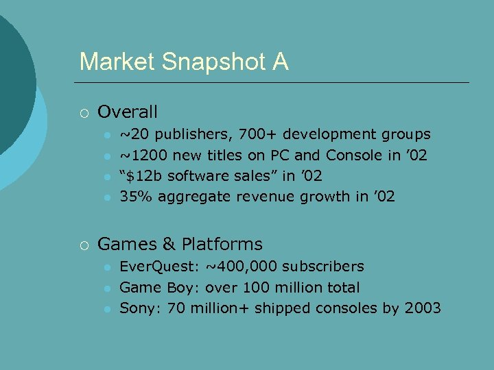 Market Snapshot A ¡ Overall l l ¡ ~20 publishers, 700+ development groups ~1200