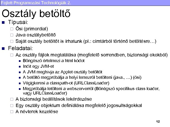 Fejlett Programozási Technológiák 2. Osztály betöltő n Típusai: Ősi (primordial) ¨ Java osztálybetöltő ¨
