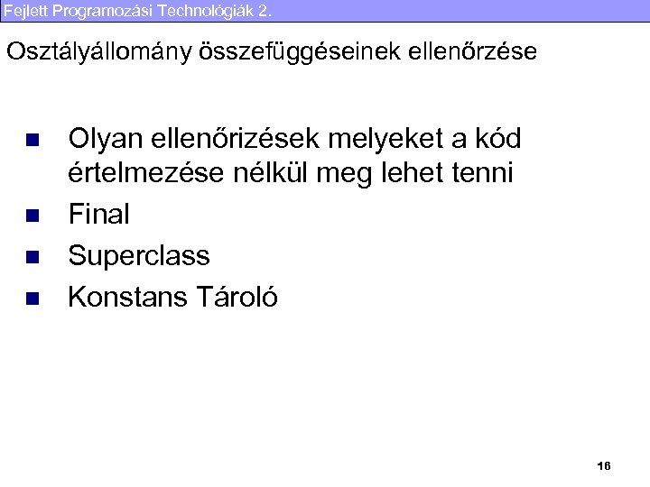 Fejlett Programozási Technológiák 2. Osztályállomány összefüggéseinek ellenőrzése n n Olyan ellenőrizések melyeket a kód
