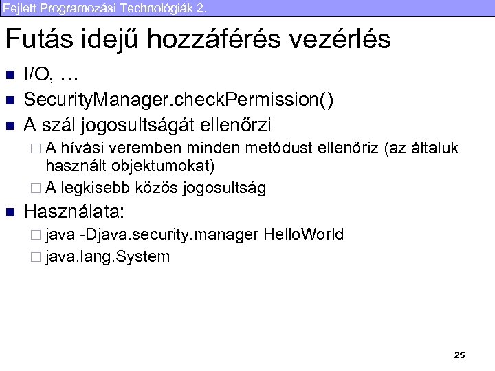 Fejlett Programozási Technológiák 2. Futás idejű hozzáférés vezérlés n n n I/O, … Security.