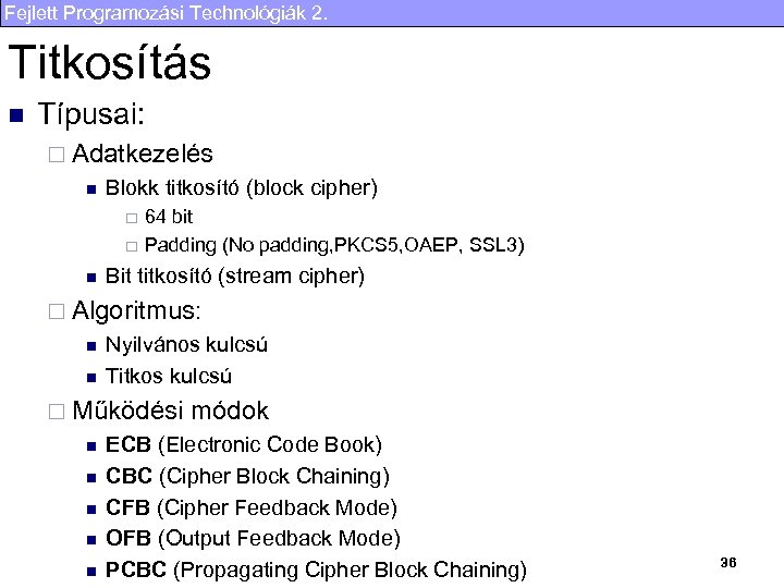 Fejlett Programozási Technológiák 2. Titkosítás n Típusai: ¨ Adatkezelés n Blokk titkosító (block cipher)
