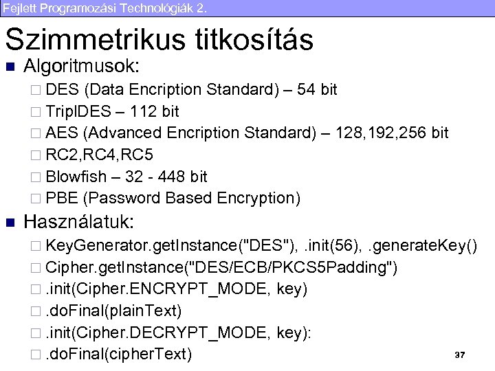 Fejlett Programozási Technológiák 2. Szimmetrikus titkosítás n Algoritmusok: ¨ DES (Data Encription Standard) –