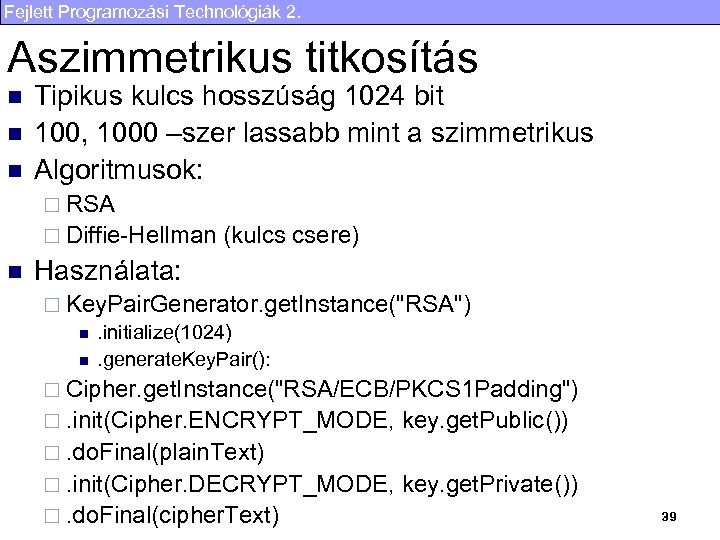 Fejlett Programozási Technológiák 2. Aszimmetrikus titkosítás n n n Tipikus kulcs hosszúság 1024 bit