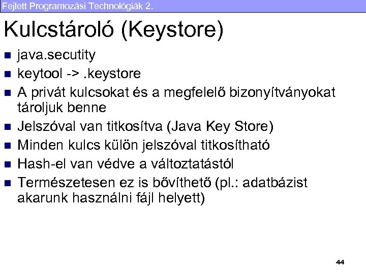Fejlett Programozási Technológiák 2. Kulcstároló (Keystore) n n n n java. secutity keytool ->.