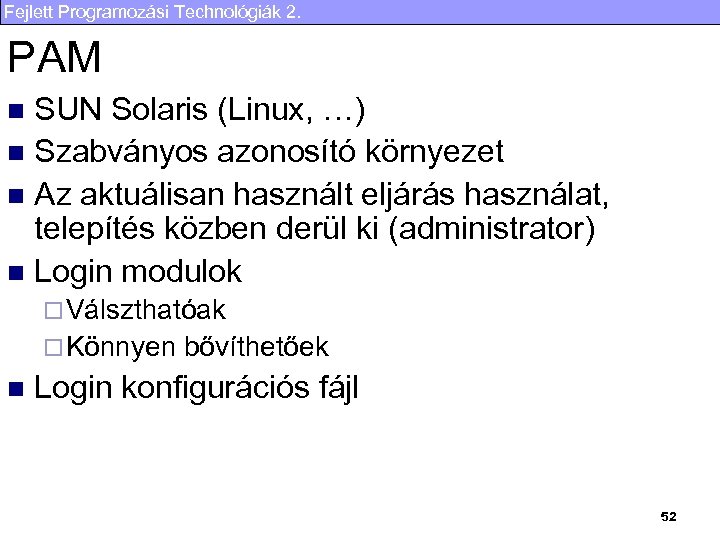 Fejlett Programozási Technológiák 2. PAM SUN Solaris (Linux, …) n Szabványos azonosító környezet n
