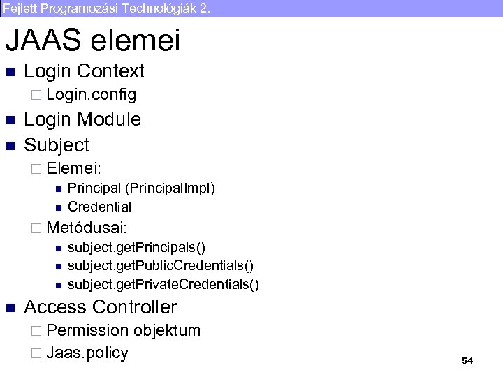 Fejlett Programozási Technológiák 2. JAAS elemei n Login Context ¨ Login. config n n
