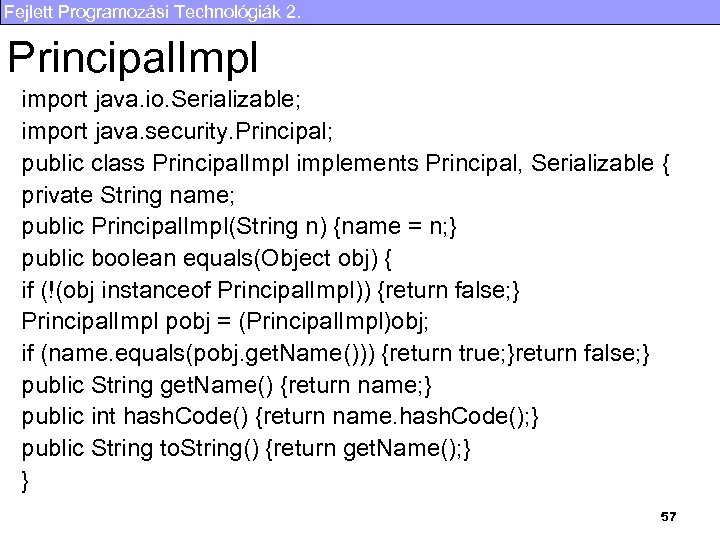 Fejlett Programozási Technológiák 2. Principal. Impl import java. io. Serializable; import java. security. Principal;
