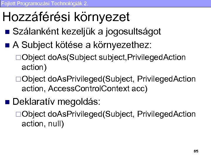 Fejlett Programozási Technológiák 2. Hozzáférési környezet Szálanként kezeljük a jogosultságot n A Subject kötése